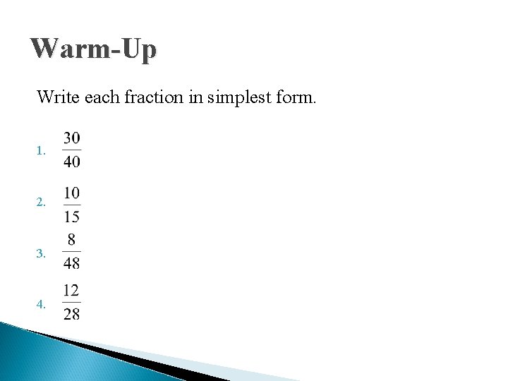 Warm-Up Write each fraction in simplest form. 1. 2. 3. 4. 