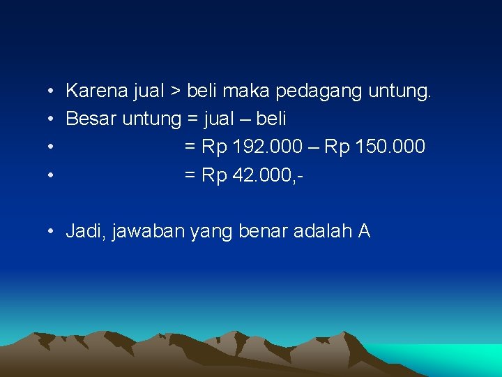  • Karena jual > beli maka pedagang untung. • Besar untung = jual