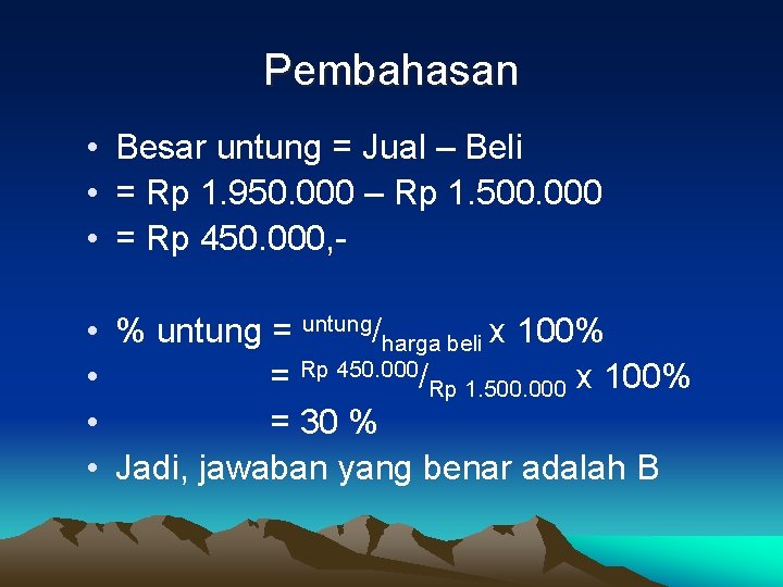 Pembahasan • Besar untung = Jual – Beli • = Rp 1. 950. 000