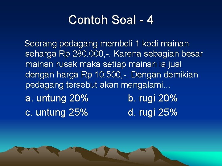 Contoh Soal - 4 Seorang pedagang membeli 1 kodi mainan seharga Rp 280. 000,