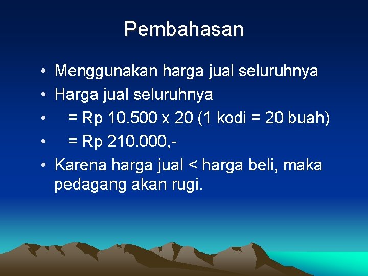 Pembahasan • Menggunakan harga jual seluruhnya • Harga jual seluruhnya • = Rp 10.