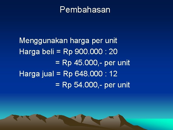 Pembahasan Menggunakan harga per unit Harga beli = Rp 900. 000 : 20 =