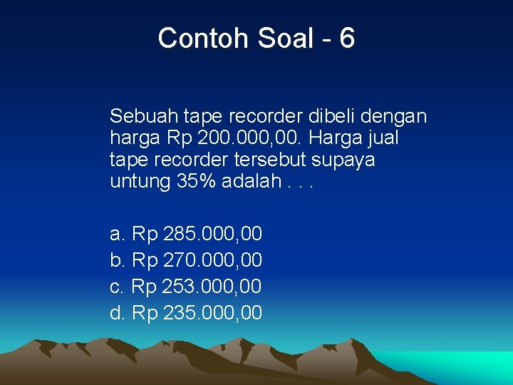 Contoh Soal - 6 Sebuah tape recorder dibeli dengan harga Rp 200. 000, 00.