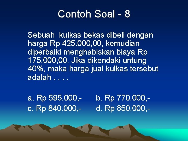 Contoh Soal - 8 Sebuah kulkas bekas dibeli dengan harga Rp 425. 000, kemudian