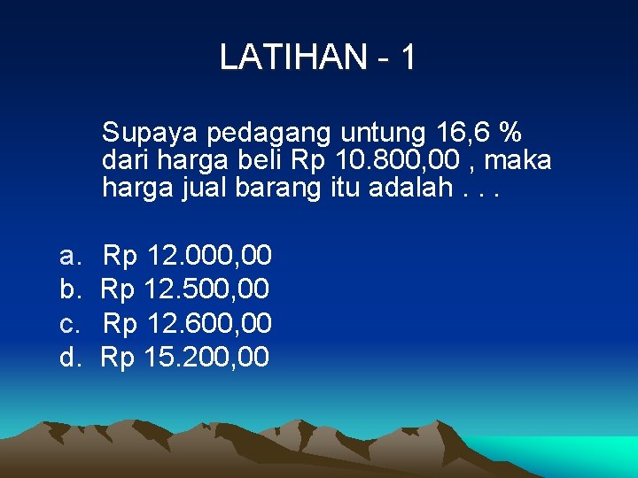 LATIHAN - 1 Supaya pedagang untung 16, 6 % dari harga beli Rp 10.