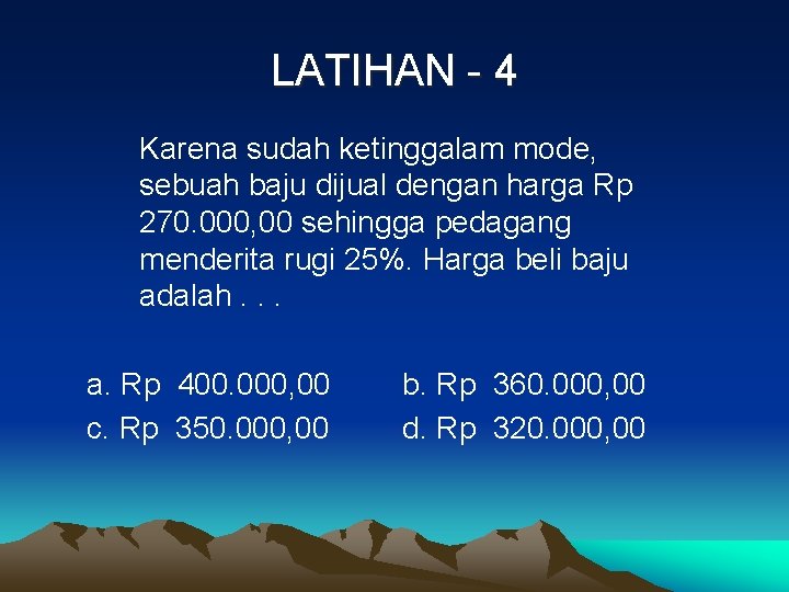 LATIHAN - 4 Karena sudah ketinggalam mode, sebuah baju dijual dengan harga Rp 270.