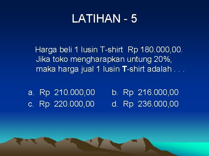 LATIHAN - 5 Harga beli 1 lusin T-shirt Rp 180. 000, 00. Jika toko