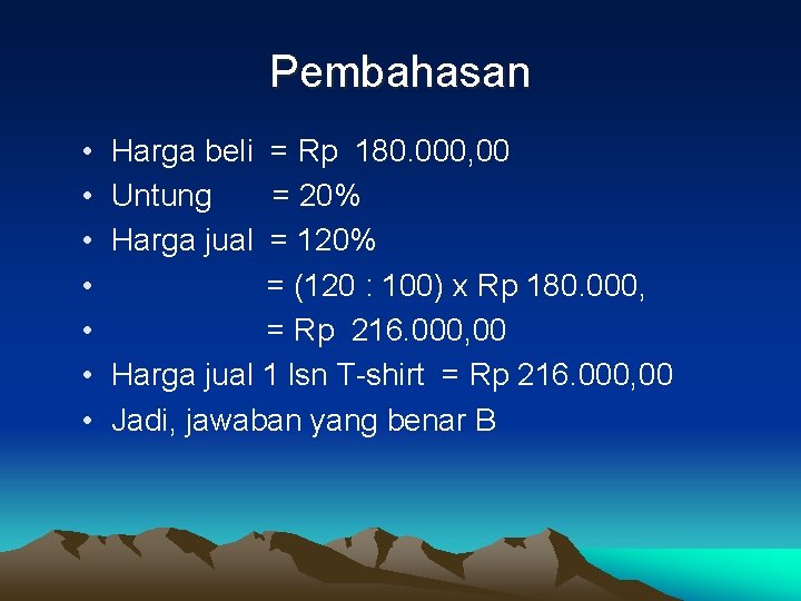 Pembahasan • • Harga beli = Rp 180. 000, 00 Untung = 20% Harga