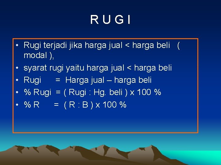 RUGI • Rugi terjadi jika harga jual < harga beli ( modal ), •