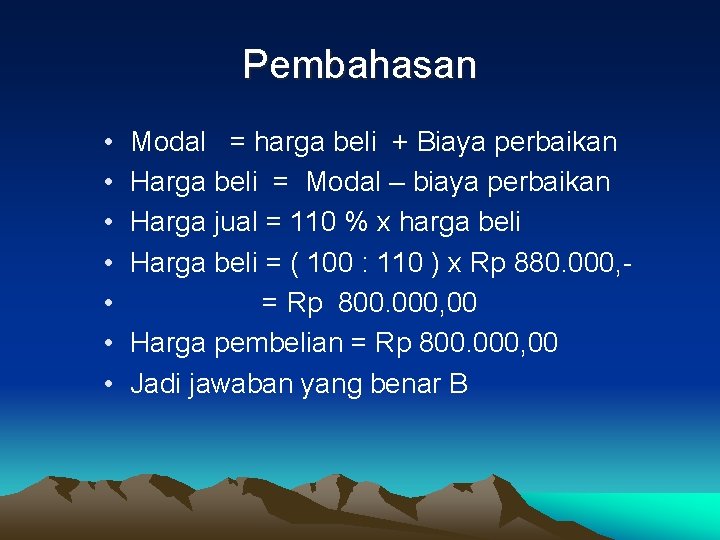 Pembahasan • • Modal = harga beli + Biaya perbaikan Harga beli = Modal