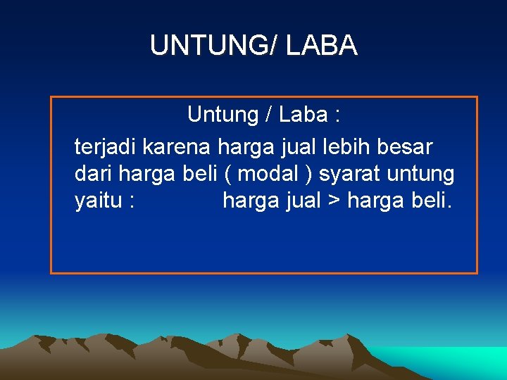 UNTUNG/ LABA Untung / Laba : terjadi karena harga jual lebih besar dari harga