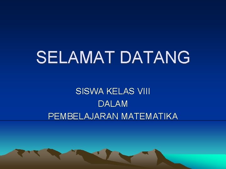 SELAMAT DATANG SISWA KELAS VIII DALAM PEMBELAJARAN MATEMATIKA 