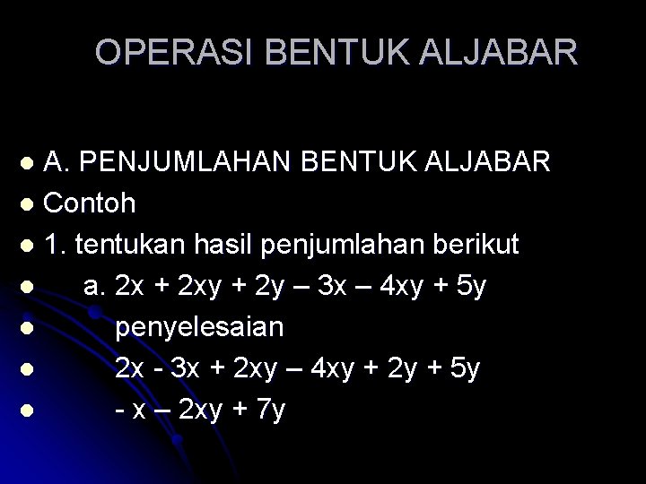 OPERASI BENTUK ALJABAR A. PENJUMLAHAN BENTUK ALJABAR l Contoh l 1. tentukan hasil penjumlahan