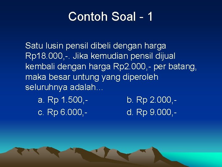 Contoh Soal - 1 Satu lusin pensil dibeli dengan harga Rp 18. 000, -.