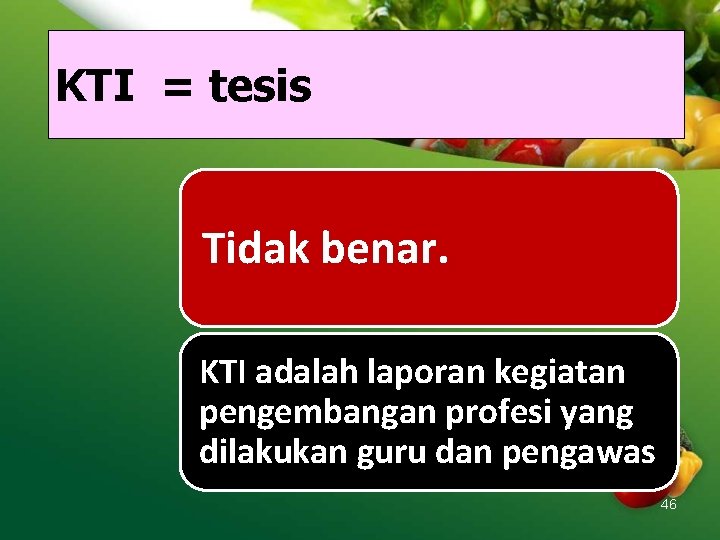 KTI = tesis Tidak benar. KTI adalah laporan kegiatan pengembangan profesi yang dilakukan guru