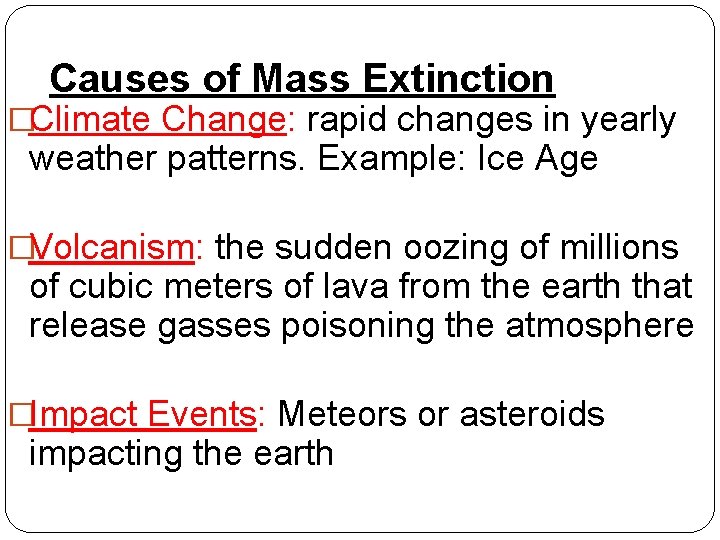 Causes of Mass Extinction �Climate Change: rapid changes in yearly weather patterns. Example: Ice Causes of Mass Extinction �Climate Change: rapid changes in yearly weather patterns. Example: Ice