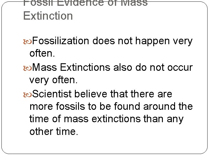 Fossil Evidence of Mass Extinction Fossilization does not happen very often. Mass Extinctions also Fossil Evidence of Mass Extinction Fossilization does not happen very often. Mass Extinctions also