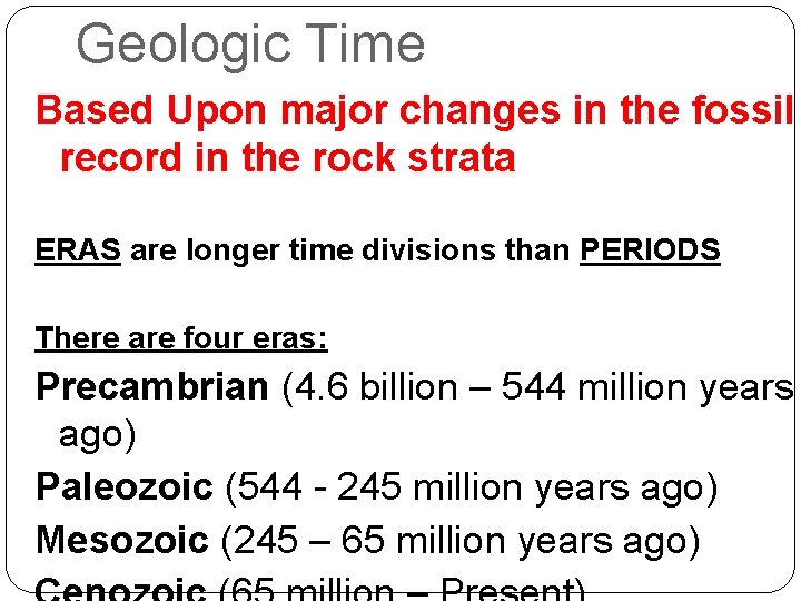 Geologic Time Based Upon major changes in the fossil record in the rock strata Geologic Time Based Upon major changes in the fossil record in the rock strata
