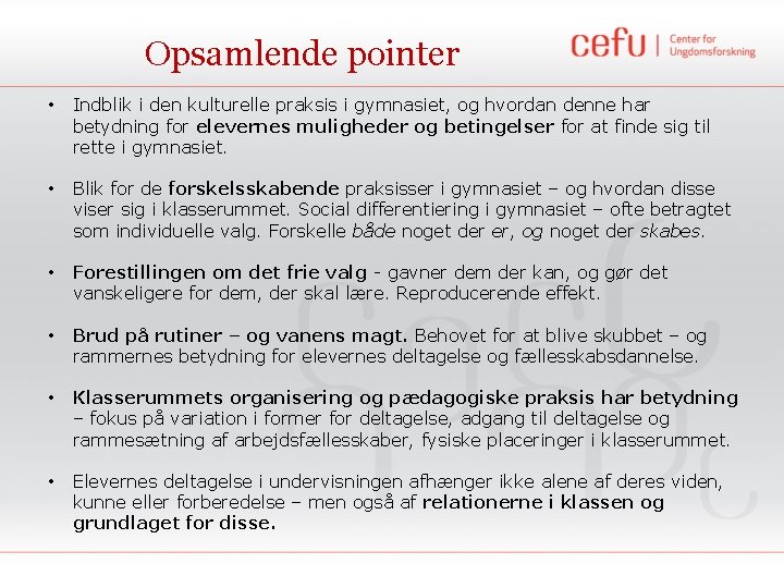 Opsamlende pointer • Indblik i den kulturelle praksis i gymnasiet, og hvordan denne har