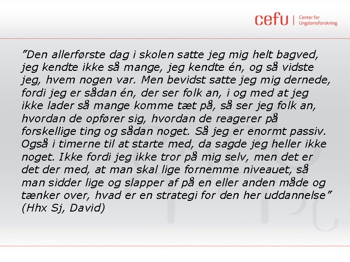 ”Den allerførste dag i skolen satte jeg mig helt bagved, jeg kendte ikke så