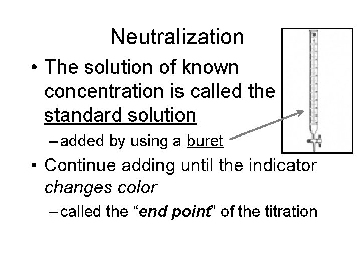 Neutralization • The solution of known concentration is called the standard solution – added