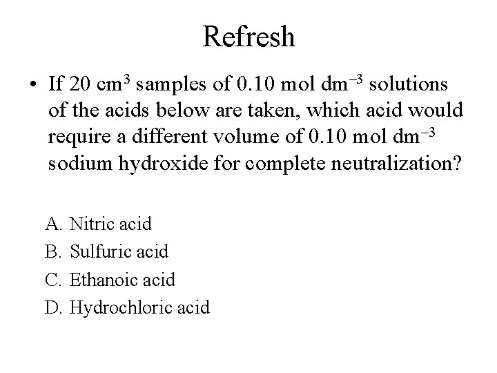 Refresh • If 20 cm 3 samples of 0. 10 mol dm– 3 solutions