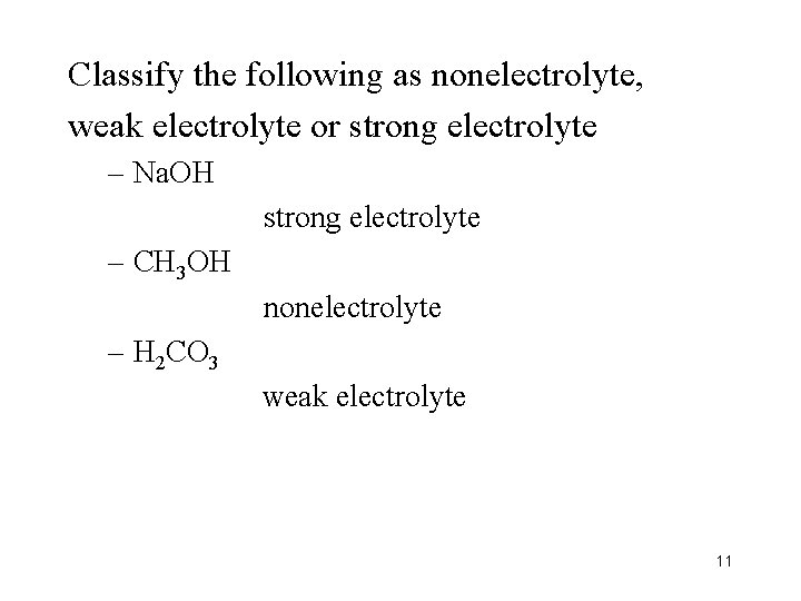 Classify the following as nonelectrolyte, weak electrolyte or strong electrolyte – Na. OH strong