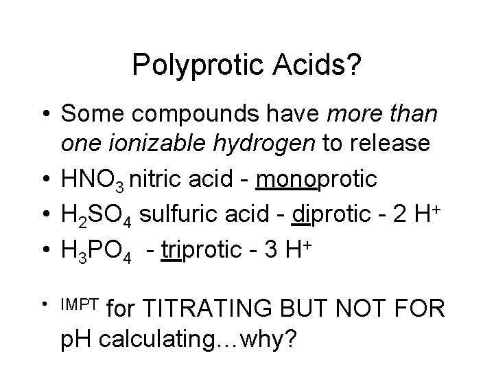 Polyprotic Acids? • Some compounds have more than one ionizable hydrogen to release •