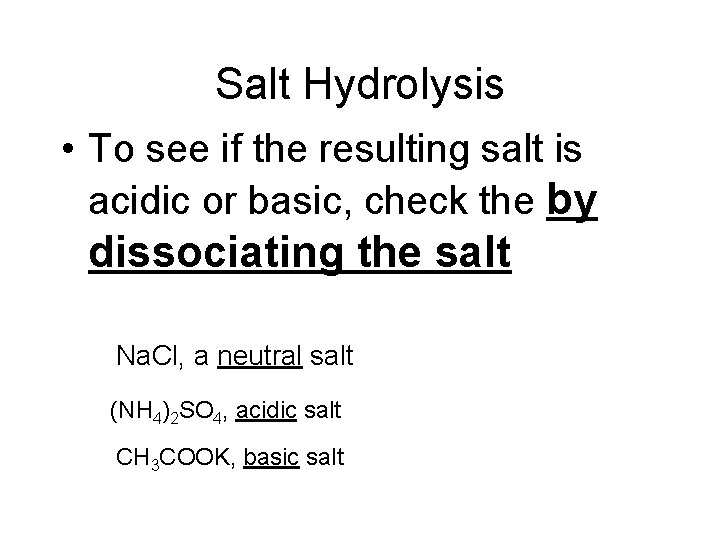 Salt Hydrolysis • To see if the resulting salt is acidic or basic, check