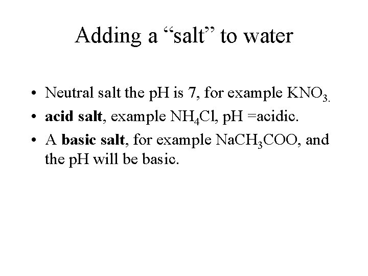 Adding a “salt” to water • Neutral salt the p. H is 7, for