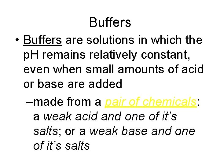 Buffers • Buffers are solutions in which the p. H remains relatively constant, even