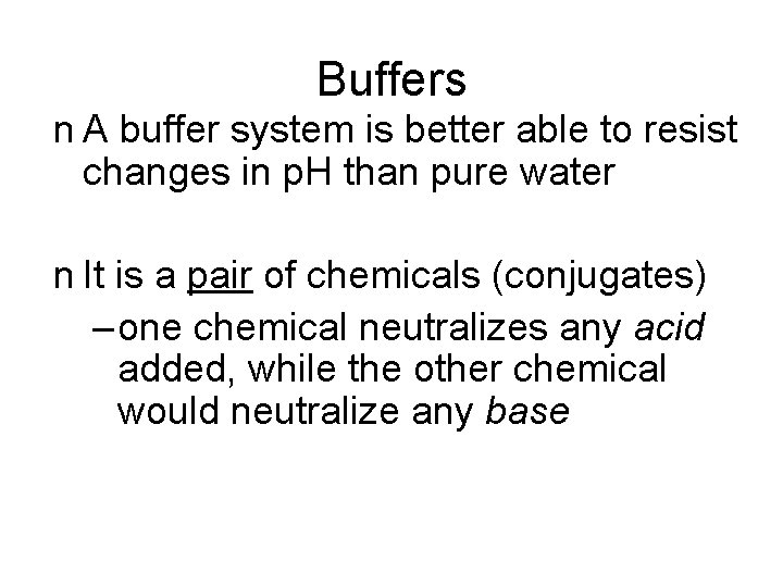 Buffers n A buffer system is better able to resist changes in p. H