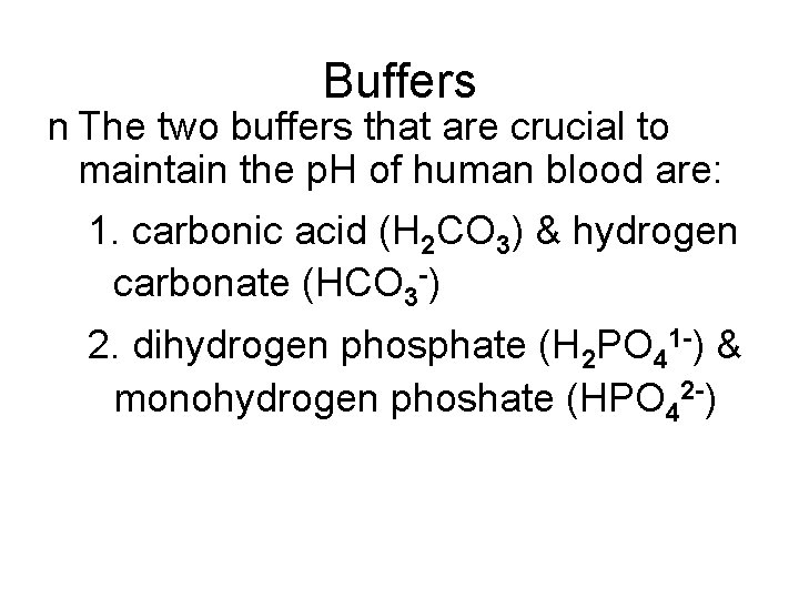 Buffers n The two buffers that are crucial to maintain the p. H of