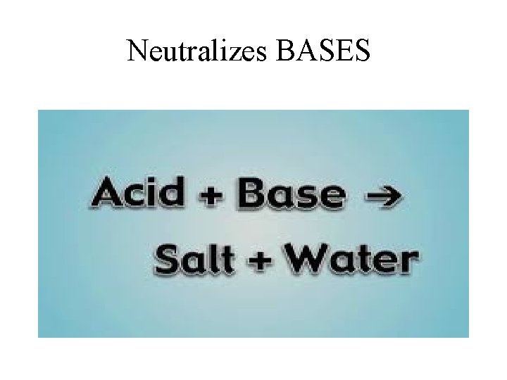 Neutralizes BASES 