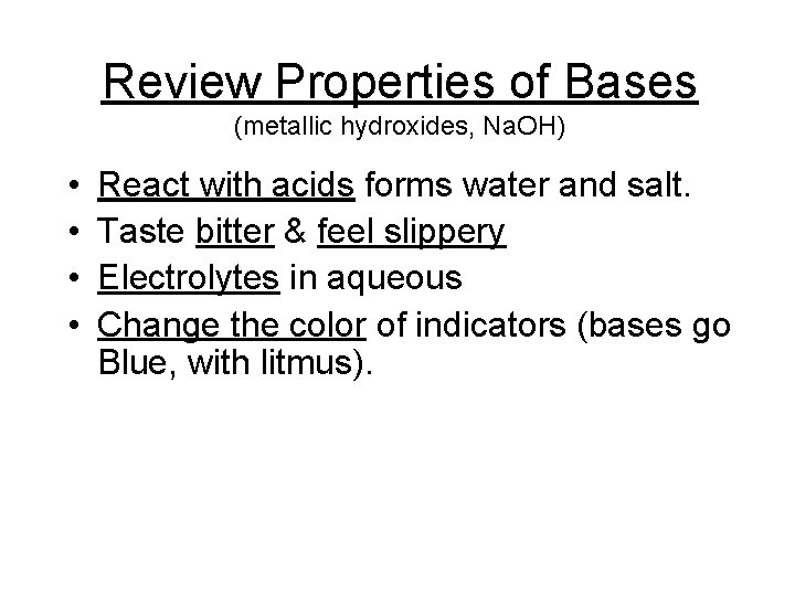 Review Properties of Bases (metallic hydroxides, Na. OH) • • React with acids forms