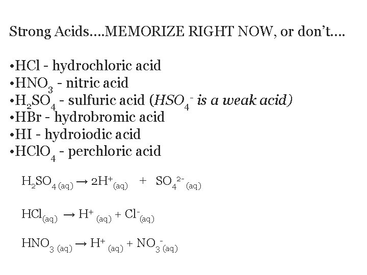 Strong Acids…. MEMORIZE RIGHT NOW, or don’t…. • HCl - hydrochloric acid • HNO