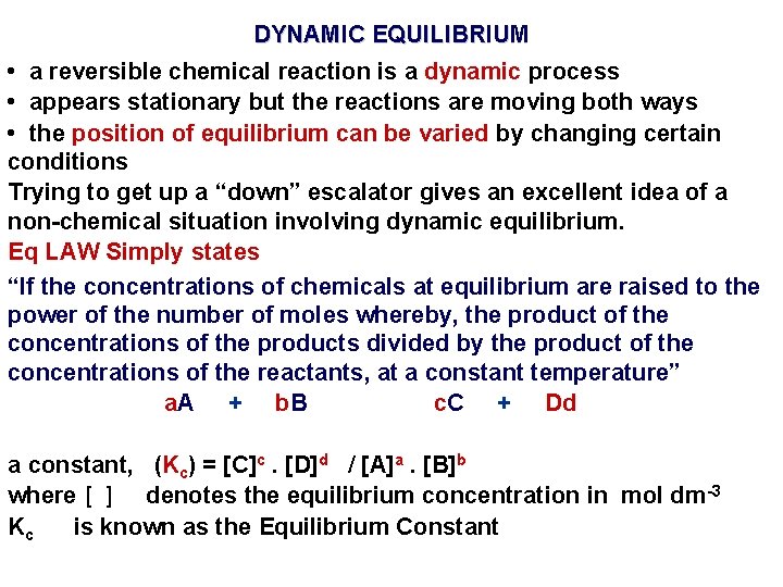 DYNAMIC EQUILIBRIUM • a reversible chemical reaction is a dynamic process • appears stationary