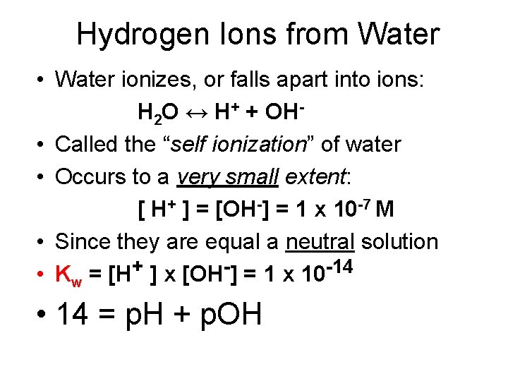 Hydrogen Ions from Water • Water ionizes, or falls apart into ions: H 2