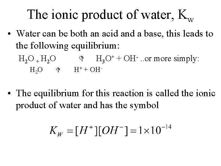 The ionic product of water, Kw • Water can be both an acid and