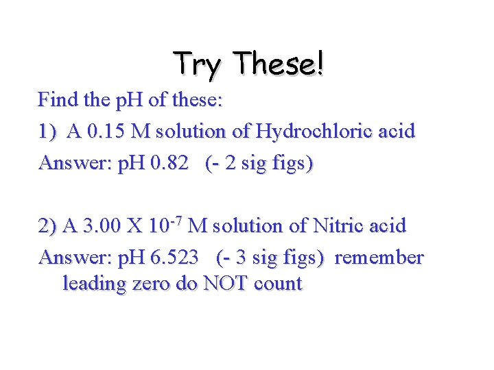 Try These! Find the p. H of these: 1) A 0. 15 M solution