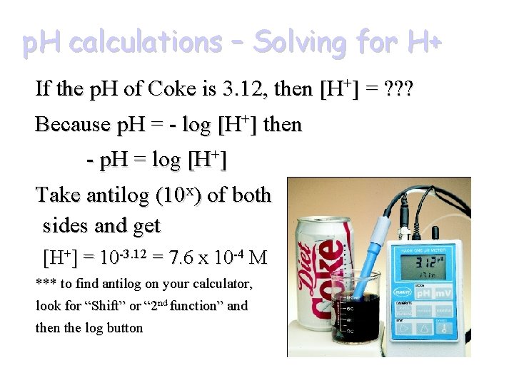 p. H calculations – Solving for H+ If the p. H of Coke is