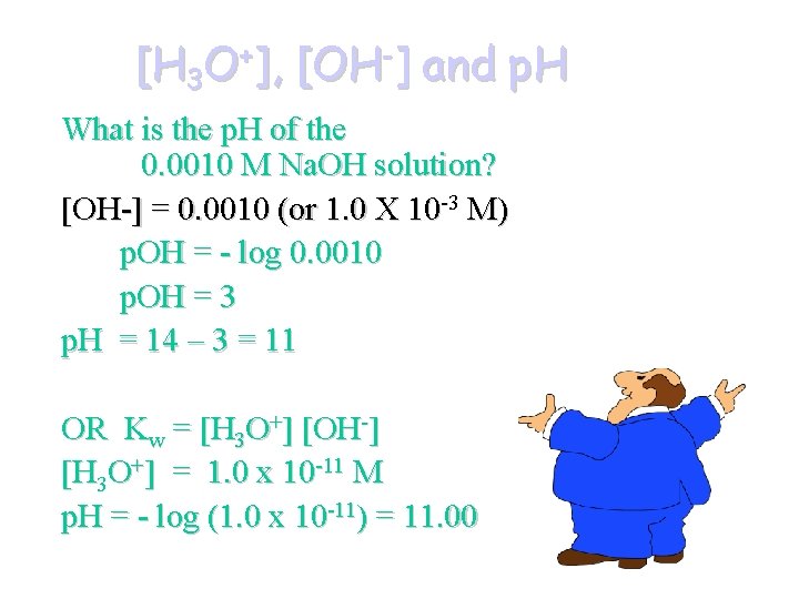 [H 3 O+], [OH-] and p. H What is the p. H of the