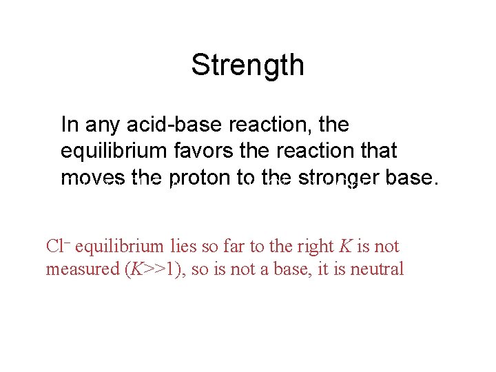 Strength In any acid-base reaction, the equilibrium favors the reaction that moves the proton