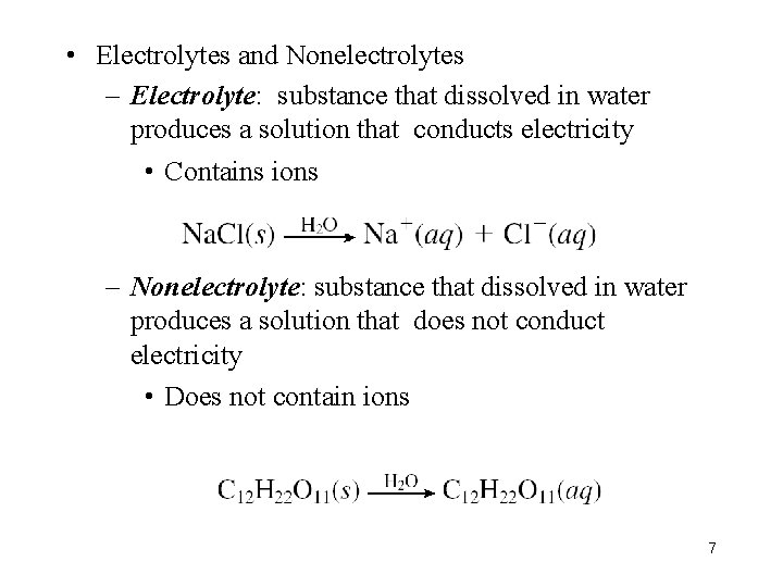  • Electrolytes and Nonelectrolytes – Electrolyte: substance that dissolved in water produces a