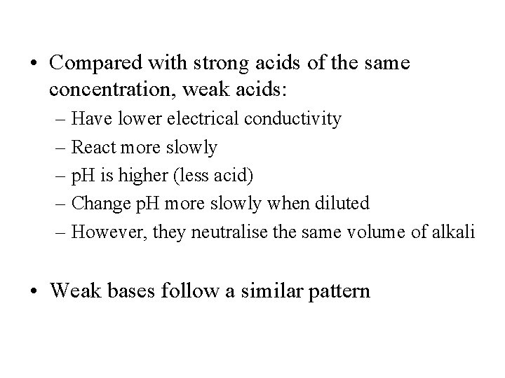 • Compared with strong acids of the same concentration, weak acids: – Have