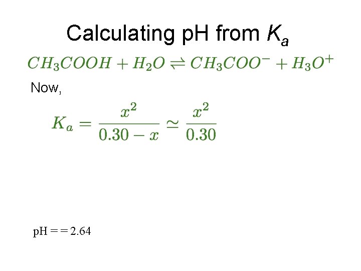 Calculating p. H from Ka Now, (1. 8 10 -5) (0. 30) = x