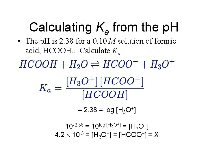 Calculating Ka from the p. H • The p. H is 2. 38 for