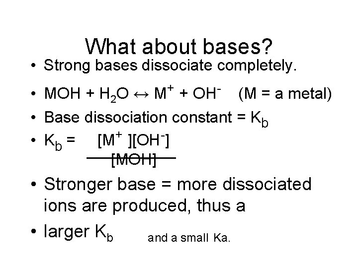 What about bases? • Strong bases dissociate completely. • MOH + H 2 O