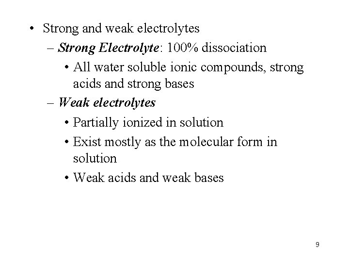  • Strong and weak electrolytes – Strong Electrolyte: 100% dissociation • All water