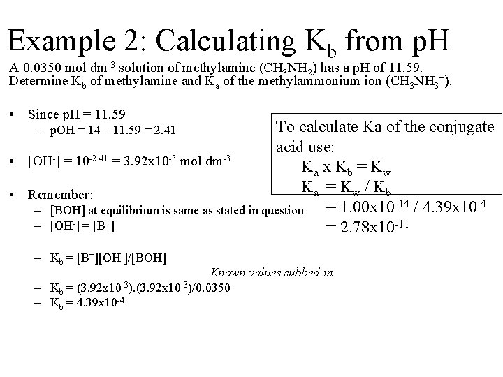 Example 2: Calculating Kb from p. H A 0. 0350 mol dm-3 solution of